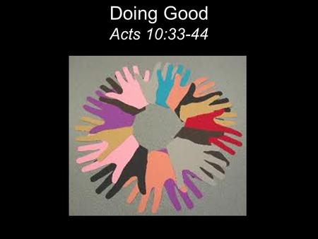 Doing Good Acts 10:33-44. The next day John saw Jesus coming toward him and said, “Behold, the Lamb of God, who takes away the sin of the world!” John.
