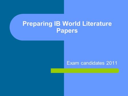 Preparing IB World Literature Papers Exam candidates 2011.
