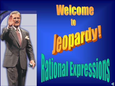 Welcome to Jeopardy! Rational Expressions.