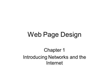 Web Page Design Chapter 1 Introducing Networks and the Internet.