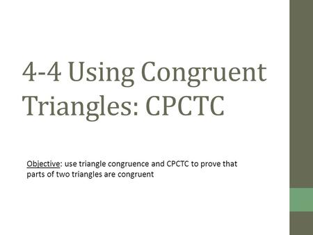 4-4 Using Congruent Triangles: CPCTC