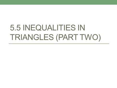 5.5 INEQUALITIES IN TRIANGLES (PART TWO). Think back…. What do we remember about the exterior angles of a triangle?