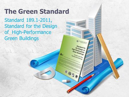 The Green Standard Standard 189.1-2011, Standard for the Design of High-Performance Green Buildings.