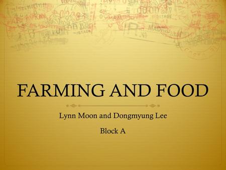FARMING AND FOOD Lynn Moon and Dongmyung Lee Block A.
