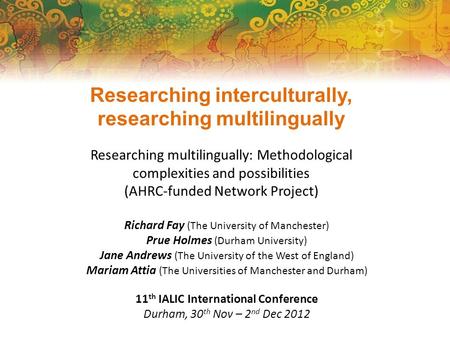 Researching interculturally, researching multilingually Researching multilingually: Methodological complexities and possibilities (AHRC-funded Network.