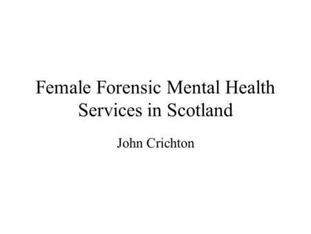 Female Forensic Mental Health Services in Scotland
