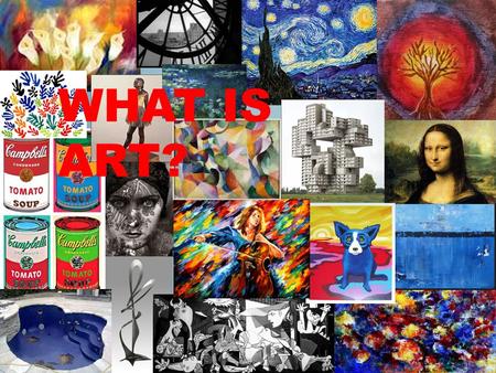 WHAT IS ART?. WHICH OF THESE PAINTINGS DO YOU LIKE MORE?