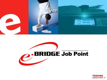 What is it? What is e-BRIDGE Job Point?  e-BRIDGE Job Point is a utility that shares the load of a large print job across multiple e-STUDIO MFD’s. Harness.