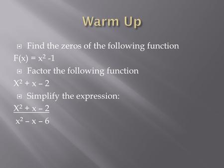 Warm Up Find the zeros of the following function F(x) = x2 -1