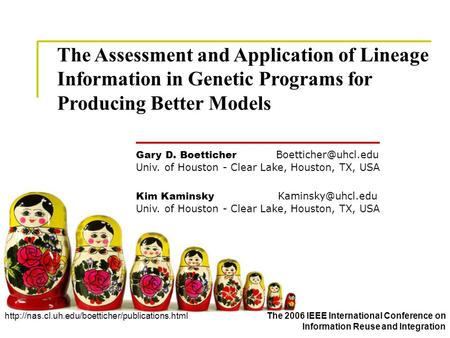 The Assessment and Application of Lineage Information in Genetic Programs for Producing Better Models Gary D. Boetticher Univ. of Houston.