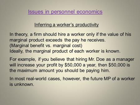 Inferring a worker’s productivity In theory, a firm should hire a worker only if the value of his marginal product exceeds the pay he receives. (Marginal.