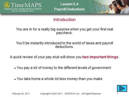 Lesson 5.4 Payroll Deductions February 28, 2011Copyright © 2007-2011 … REMTECH, inc … All Rights Reserved1 Introduction You are in for a really big surprise.