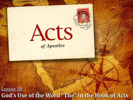 Lesson 18: God’s Use of the Word “The” in the Book of Acts Please pick up a handout from the table in the back of the auditorium for class this morning.