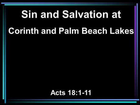 Sin and Salvation at Corinth and Palm Beach Lakes Acts 18:1-11.