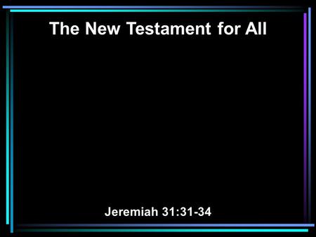 The New Testament for All Jeremiah 31:31-34. 31 Behold, the days are coming, says the LORD, when I will make a new covenant with the house of Israel.