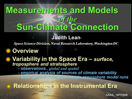 Measurements and Models of the Sun-Climate Connection Judith Lean Space Science Division, Naval Research Laboratory, Washington DC AAAS, 16FEB08 Variability.