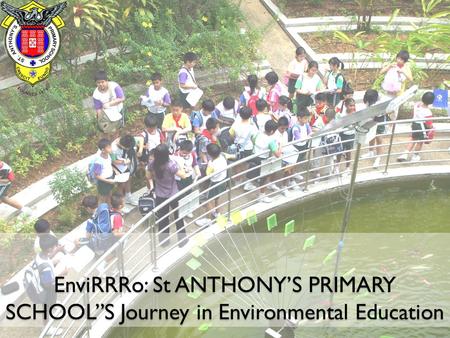 EnviRRRo: St ANTHONY’S PRIMARY SCHOOL”S Journey in Environmental Education.