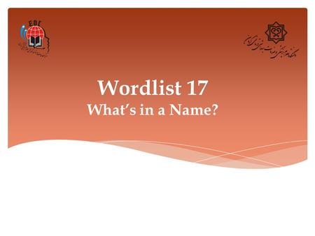 Wordlist 17 What’s in a Name?. 1. Catchy (adj.) Definition: pleasing and easy to remember Synonym: memorable, unforgettable Example: a song with catchy.