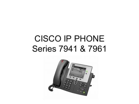 CISCO IP PHONE Series 7941 & 7961.