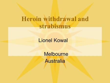 Heroin withdrawal and strabismus Lionel Kowal Melbourne Australia.