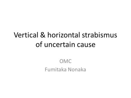 Vertical & horizontal strabismus of uncertain cause