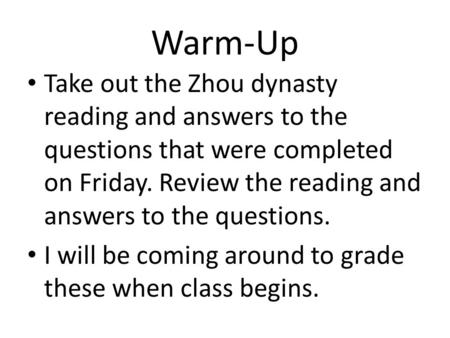 Warm-Up Take out the Zhou dynasty reading and answers to the questions that were completed on Friday. Review the reading and answers to the questions.