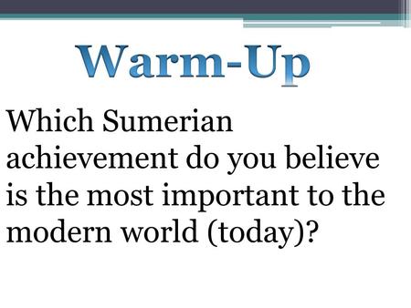 Which Sumerian achievement do you believe is the most important to the modern world (today)?