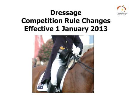 Dressage Competition Rule Changes Effective 1 January 2013.