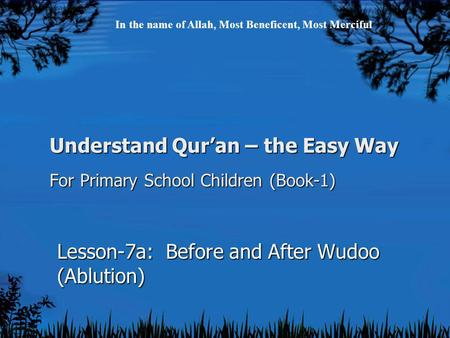 Understand Qur’an – the Easy Way For Primary School Children (Book-1) Lesson-7a: Before and After Wudoo (Ablution) In the name of Allah, Most Beneficent,