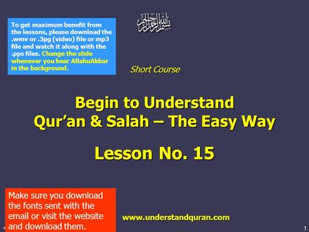 1 www.understandquran.com Short Course Begin to Understand Qur’an & Salah – The Easy Way Lesson No. 15 www.understandquran.com www.understandquran.com.
