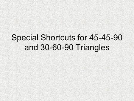 Special Shortcuts for and Triangles