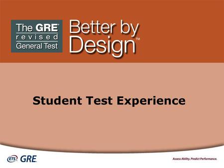 Student Test Experience. Structure of the Computer-based GRE ® revised General Test *An unidentified unscored section that does not count toward a score.
