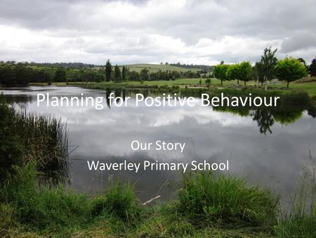 Planning for Positive Behaviour Our Story Waverley Primary School.