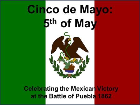 Cinco de Mayo: 5 th of May Celebrating the Mexican Victory at the Battle of Puebla 1862.