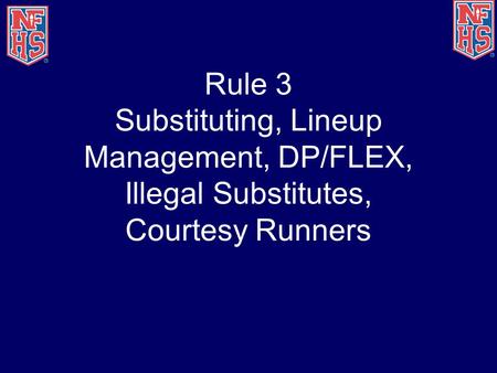 Players, Positions 3-1. Rule 3 Substituting, Lineup Management, DP/FLEX, Illegal Substitutes, Courtesy Runners.