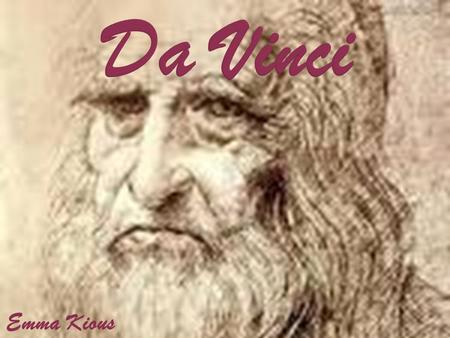 Emma Kious.  Full name: Leonardo di ser Piero da Vinci  Nationality: Italian  Birth date: April 15, 1452  Birth place: Vinci, Republic of Florence.