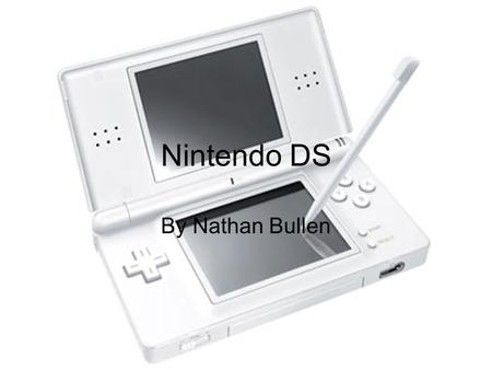 Nintendo DS By Nathan Bullen. Original DS The lower display of the Nintendo DS is overlaid with a touch screen, designed to accept input from the included.