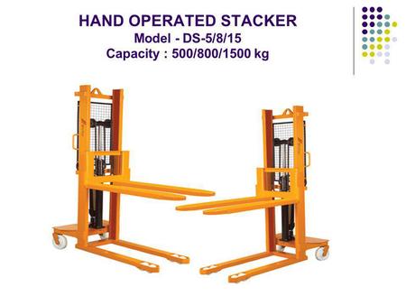 HAND OPERATED STACKER Model - DS-5/8/15 Capacity : 500/800/1500 kg.