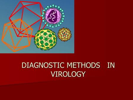 DIAGNOSTIC METHODS IN VIROLOGY