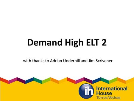 Demand High ELT 2 with thanks to Adrian Underhill and Jim Scrivener.
