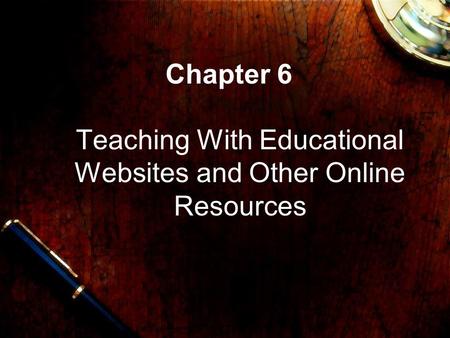 Chapter 6 Teaching With Educational Websites and Other Online Resources.