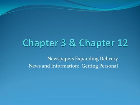 Newspapers Expanding Delivery News and Information: Getting Personal.