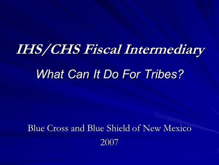 IHS/CHS Fiscal Intermediary What Can It Do For Tribes?