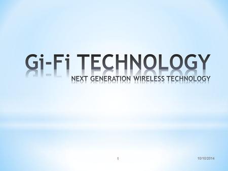 10/10/2014 1. 2 * Introduction * Network Evolution * Why Gi-Fi is used * Bluetooth & Wi-Fi * Architecture of Gi-Fi * Features / Advantages * Applications.
