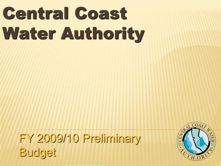 Central Coast Water Authority FY 2009/10 Preliminary Budget.