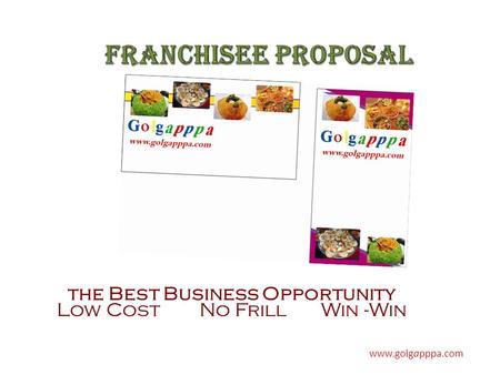 The Best Business Opportunity Low Cost No Frill Win -Win www.golgapppa.com.