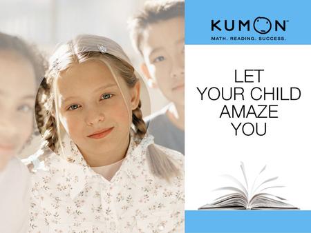 A DIFFERENT KIND OF AFTER-SCHOOL LEARNING PROGRAM Not a tutoring program n n Kumon study is self-directed, and proceeds at each student’s own pace n.