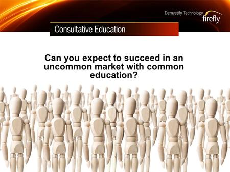 Can you expect to succeed in an uncommon market with common education?