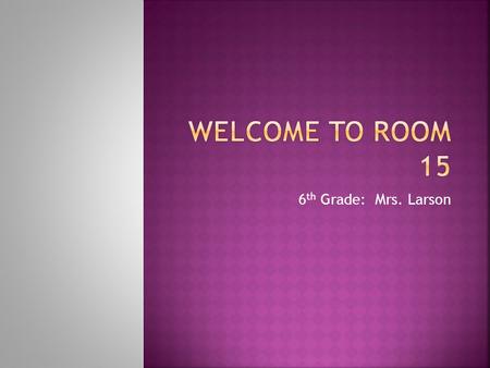 6 th Grade: Mrs. Larson.  Respect  Responsibility  Kindness  Integrity.