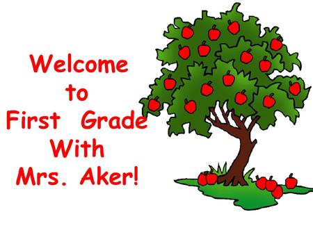Welcome to First Grade With Mrs. Aker!